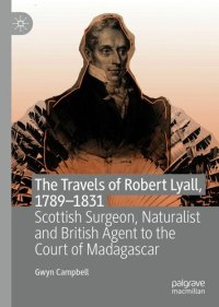 cover of the book The Travels of Robert Lyall, 1789–1831: Scottish Surgeon, Naturalist and British Agent to the Court of Madagascar