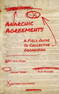 cover of the book Anarchic Agreements: A Field Guide to Collective Organizing