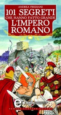 cover of the book 101 segreti che hanno fatto grande l'impero romano