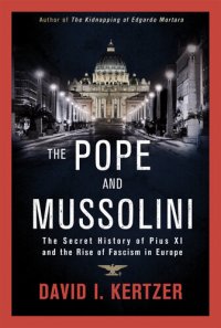 cover of the book The Pope and Mussolini: The Secret History of Pius XI and the Rise of Fascism in Europe