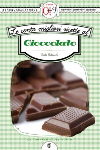 cover of the book Le Cento Migliori Ricette Al Cioccolato