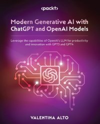 cover of the book Modern Generative AI with ChatGPT and OpenAI Models: Leverage the capabilities of OpenAI's LLM for productivity and innovation with GPT3 and GPT4