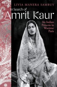 cover of the book In Search of Amrit Kaur: An Indian Princess in Wartime Paris