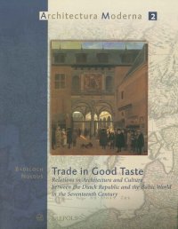 cover of the book Trade in Good Taste. Relations in Architecture and Culture between the Dutch Republic and the Baltic World in the Seventeenth Century