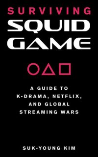 cover of the book Surviving Squid Game: A Guide to K-Drama, Netflix, and Global Streaming Wars