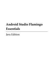 cover of the book Android Studio Flamingo Essentials - Java Edition: Developing Android Apps Using Android Studio 2022.2.1 and Java