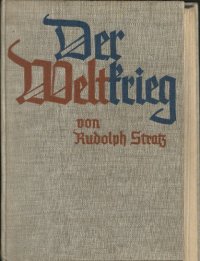 cover of the book Rudolph Stratz - Der Weltkrieg. Ein deutsches Volksbuch von dem Weltgeschehen 1914 bis 1918 (1933)