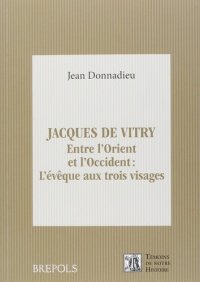 cover of the book Jacques de Vitry (1175/1180-1240): entre l'Orient et l'Occident: l'évêque aux trois visages