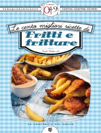 cover of the book Le cento migliori ricette di fritti e fritture