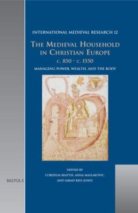 cover of the book The Medieval Household in Christian Europe c.850-c.1550: Managing Power, Wealth, and the Body