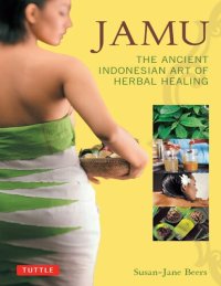 cover of the book Jamu: The Ancient Indonesian Art of Herbal Healing