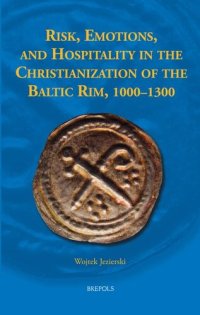 cover of the book Risk, Emotions and Hospitality in the Christianization of the Baltic Rim, 1000-1300