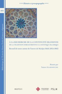 cover of the book A la recherche de la continuité iranienne: de la tradition zoroastrienne à la mystique islamique: Recueil de textes autour de l'oeuvre de Marijan Molé (1924-1963)