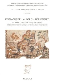 cover of the book Romaniser la foi chrétienne?: La poésie latine de l'Antiquité tardive entre tradition classique et inspiration chrétienne