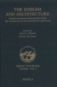 cover of the book The Emblem and Architecture: Studies in Applied Emblematics from the Sixteenth to the Eighteenth Centuries (Imago Figurata Studies)