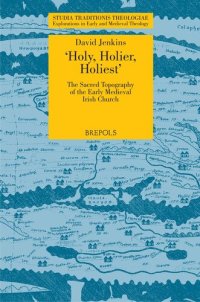 cover of the book 'Holy, Holier, Holiest': The Sacred Topography of the Early Medieval Irish Church (Studia Traditionis Theologiae, 4)