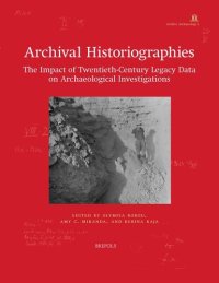 cover of the book Archival Historiographies: The Impact of Twentieth-Century Legacy Data on Archaeological Investigations