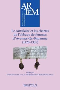 cover of the book Le cartulaire et les chartes de l'abbaye de femmes d'Avesnes-lès-Bapaume (1128-1337) French; Latin