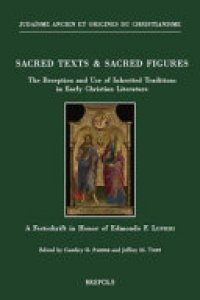 cover of the book Sacred Texts & Sacred Figures: The Reception and Use of Inherited Traditions in Early Christian Literature. A Festschrift in Honor of Edmondo F. Lupieri