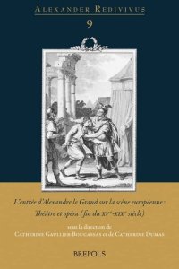 cover of the book L'entrée d'Alexandre le Grand sur la scène européenne: Théâtre et opéra (fin du XVe-XIXe siècle)