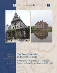 cover of the book The Low Countries at the Crossroads: Netherlandish Architecture as an Export Product in Early Modern Europe (1480-1680)