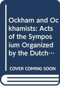 cover of the book Ockham and Ockhamists. Acts of the Symposium Organized by the Dutch Society for Medieval Philosophy 'Medium Aevum' on the Occasion of its 10th Anniversary (Leiden, 10-12 September 1986)