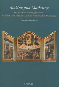 cover of the book Making and Marketing: Studies of the Painting Process in Fifteenth- and Sixteenth- Century Netherlandish Workshops (Me Fecit)