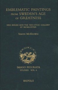 cover of the book Emblematic Paintings from Sweden's Age of Greatness: Nils Bielke and the Neo-Stoic Gallery at Skokloster (IMAGO FIGURATA. STUDIES)