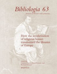 cover of the book How the Secularization of Religious Houses Transformed the Libraries of Europe, 16th-19th Centuries