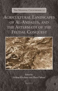 cover of the book Agricultural Landscapes of Al-andalus, and the Aftermath of the Feudal Conquest (The Medieval Countryside, 22)