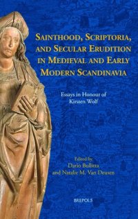 cover of the book Sainthood, Scriptoria, and Secular Erudition in Medieval and Early Modern Scandinavia. Essays in Honour of Kirsten Wolf