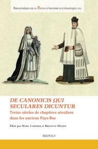 cover of the book De canonicis qui seculares dicuntur: Treize siècles de chapitres séculiers dans les anciens Pays-Bas