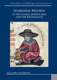 cover of the book Marginal Figures in the Global Middle Ages and the Renaissance (Arizona Studies in the Middle Ages and the Renaissance, 47)