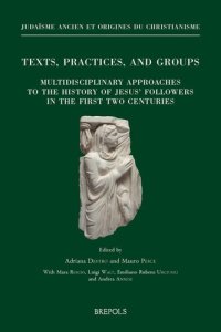 cover of the book Texts, practices, and groups: multidisciplinary approaches to the history of Jesus' followers in the first two centuries : first annual meeting of Bertinoro (2-5 October 2014)