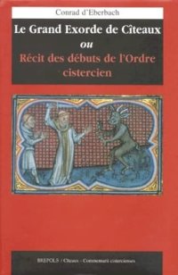 cover of the book Conrad d'Eberbach: Le Grand Exorde de Cîteaux Ouvrage publié sous la direction de Jacques Berlioz