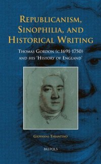 cover of the book Republicanism, Sinophilia, and Historical Writing: Thomas Gordon (c.1691-1750) and his 'History of England'