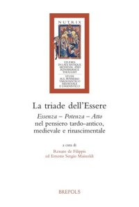 cover of the book La Triade Dell'essere: Essenza - Potenza - Atto Nel Pensiero Tardo-antico, Medievale E Rinascimentale (Nutrix, 13) (Italian Edition)