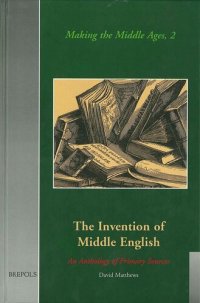 cover of the book The Invention of Middle English: An Anthology of Sources, 1700-1864 (Making the Middle Ages)