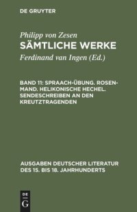 cover of the book Sämtliche Werke: Band 11 Spraach-Übung. Rosen-Mand. Helikonische Hechel. Sendeschreiben an den Kreutztragenden