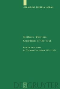 cover of the book Mothers, Warriors, Guardians of the Soul: Female Discourse in National Socialism 1924 - 1934