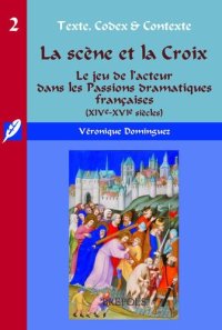 cover of the book La scène et la Croix: Le jeu de l'acteur dans les Passions dramatiques françaises (XIVe-XVIe siècles)