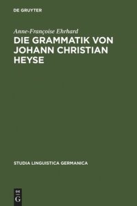 cover of the book Die Grammatik von Johann Christian Heyse: Kontinuität und Wandel im Verhältnis von Allgemeiner Grammatik und Schulgrammatik (1814-1914)