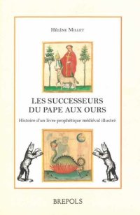 cover of the book Les successeurs du pape aux ours: Histoire d'un livre prophétique médiéval illustré (Vaticinia de summis pontificibus)