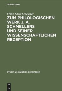 cover of the book Zum philologischen Werk J. A. Schmellers und seiner wissenschaftlichen Rezeption: Eine Studie zur Wissenschaftsgeschichte der Germanistik