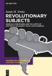 cover of the book Revolutionary Subjects: German Literatures and the Limits of Aesthetic Solidarity with Latin America