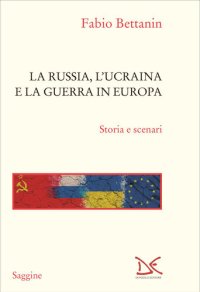 cover of the book La Russia, l'Ucraina e la guerra in Europa. Storia e scenari