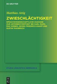 cover of the book Zwieschlächtigkeit: Sprachwissenschaftliche Zugänge zur Unterbestimmtheit bei Karl Marx, Max Weber, Georg Friedrich Knapp und Gustav Radbruch