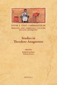 cover of the book Studies in Theodore Anagnostes (Studi E Testi Tardoantichi: Profane and Christian Culture in Late Antiquity, 19) (English, French and German Edition)