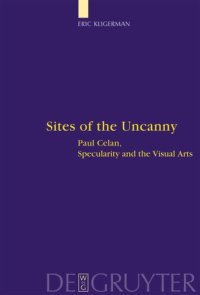 cover of the book Sites of the Uncanny: Paul Celan, Specularity and the Visual Arts