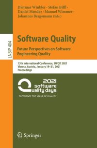 cover of the book Software Quality: Future Perspectives on Software Engineering Quality: 13th International Conference, SWQD 2021, Vienna, Austria, January 19–21, 2021 Proceedings